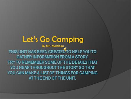 Let’s Go Camping By Mrs. Malelega Now that we have talked about some of the things that we would see or need when we are camping. Let’s see what those.