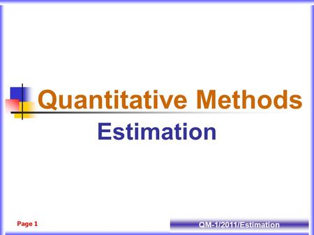 QM-1/2011/Estimation Page 1 Quantitative Methods Estimation.