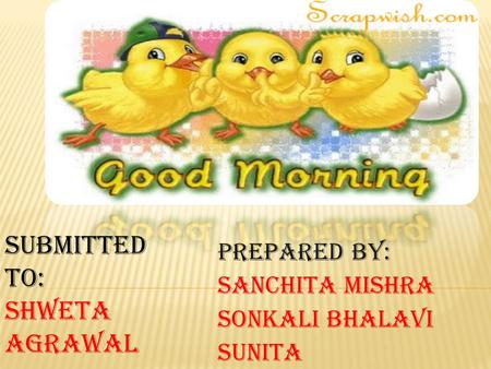 Prepared by: Sanchita mishra Sonkali bhalavi sunita Submitted to: Shweta agrawal.