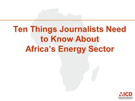Ten Things Journalists Need to Know About Africa’s Energy Sector.