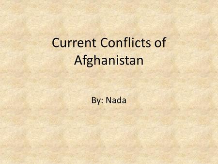 Current Conflicts of Afghanistan By: Nada. Social Issue: Women’s Rights Discrimination against women’s voting rights, education, and personal security.