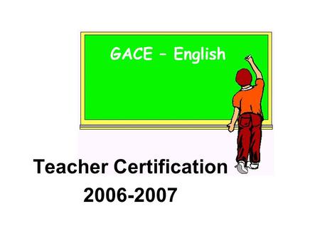 GACE – English Teacher Certification 2006-2007.