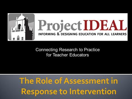 The Role of Assessment in Response to Intervention Connecting Research to Practice for Teacher Educators.
