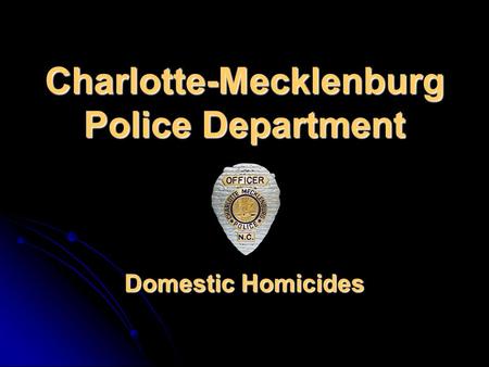 Charlotte-Mecklenburg Police Department Domestic Homicides.
