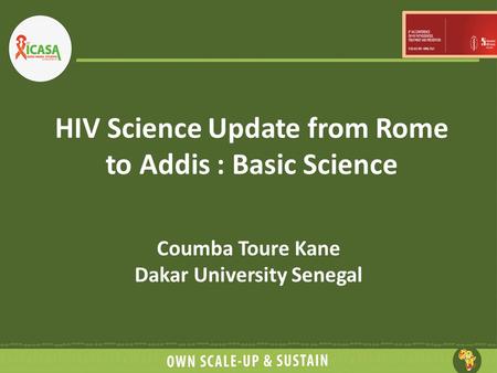 HIV Science Update from Rome to Addis : Basic Science Coumba Toure Kane Dakar University Senegal.