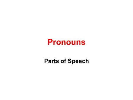 Pronouns Parts of Speech. What Are Pronouns? Pronouns take the place of nouns. Tim went to Tim’s house to do Tim’s chores. Tim went to his house to do.