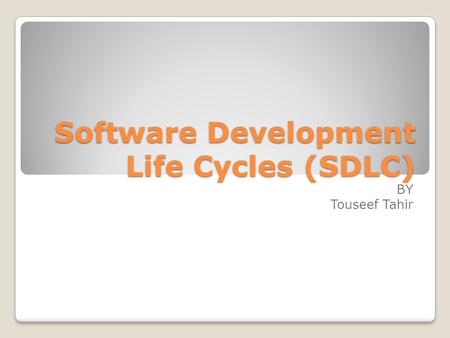 Software Development Life Cycles (SDLC) BY Touseef Tahir.