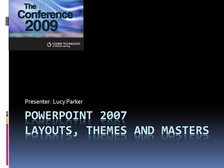 Presenter: Lucy Parker. What will be covered?  A brief overview of new 2007 look and feel.  The differences between Templates, Layouts, Themes and Masters.