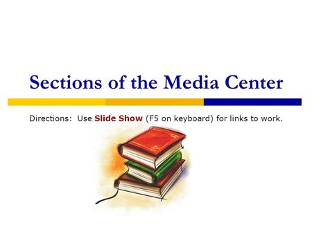 Sections of the Media Center Directions: Use Slide Show (F5 on keyboard) for links to work.