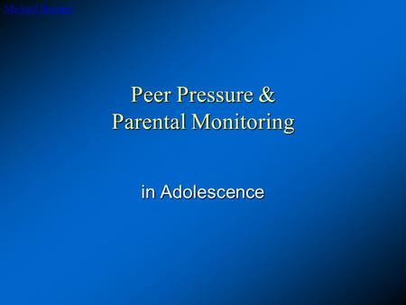 Peer Pressure & Parental Monitoring in Adolescence Michael Hoerger.