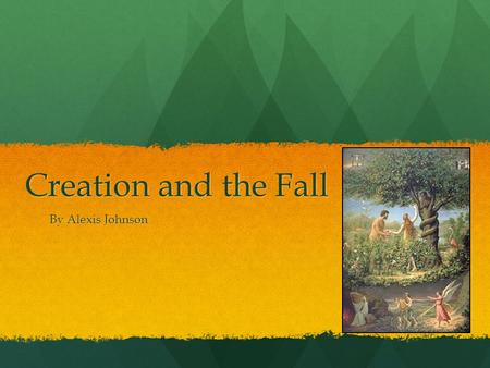 Creation and the Fall By Alexis Johnson.