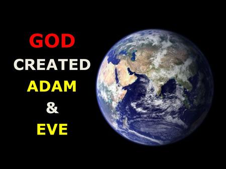 GOD CREATED ADAM & EVE. God Created Adam & Eve God created … DAY 1 – Night & Day DAY 2 – Sky & Water DAY 3 – Dry land, Sea, Grass, trees, fruits.