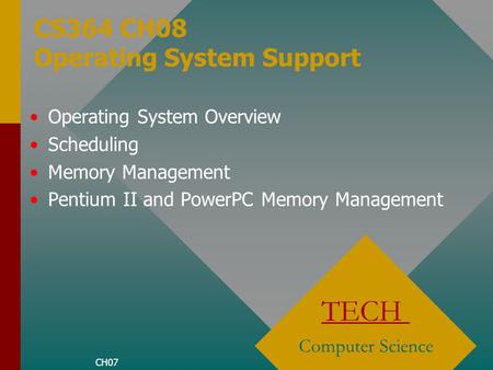 CS364 CH08 Operating System Support TECH Computer Science Operating System Overview Scheduling Memory Management Pentium II and PowerPC Memory Management.