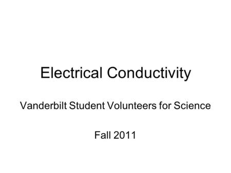 Electrical Conductivity Vanderbilt Student Volunteers for Science Fall 2011.
