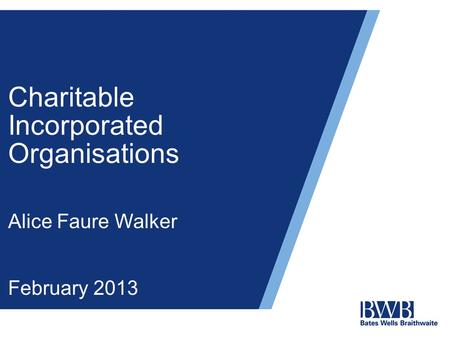 Charitable Incorporated Organisations Alice Faure Walker February 2013.