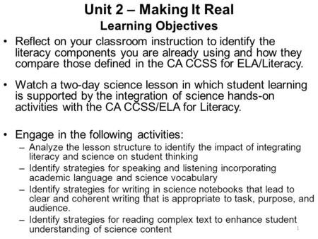 Unit 2 – Making It Real Learning Objectives Reflect on your classroom instruction to identify the literacy components you are already using and how they.