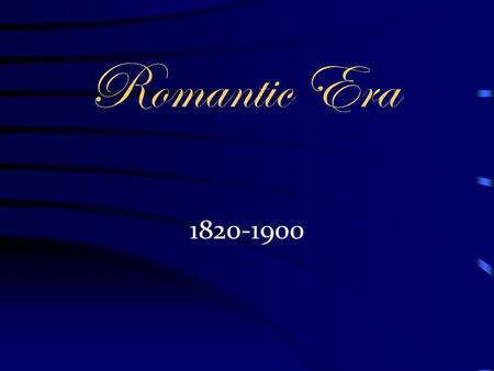 Romantic Era 1820-1900.