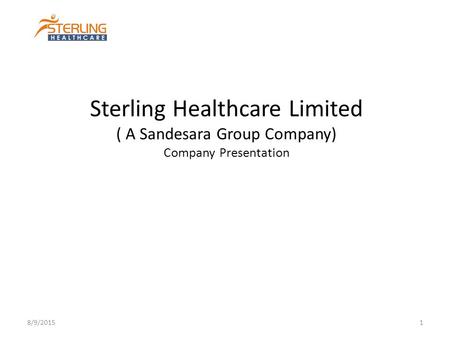Sterling Healthcare Limited ( A Sandesara Group Company) Company Presentation 4/19/2017.