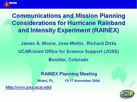 RAINEX Real time Communications Overview NCAR, NOAA, Rest of the World Operational Products Satellite Imagery Model Products Surface Observations RECON.