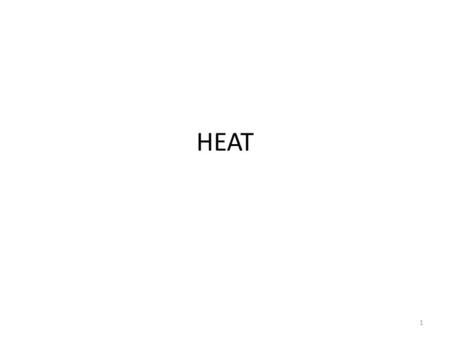 HEAT 1. Heat cont… Heat Consist of the following (i) Thermometry (Thermometers) (ii) Heat Transfer -Thermal Conduction -Thermal Convection -Thermal Radiation.