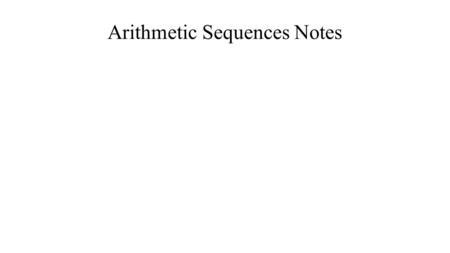 Arithmetic Sequences Notes. Definitions Sequence is a set of numbers arranged in a particular order. Term is one of the set of numbers in a sequence.