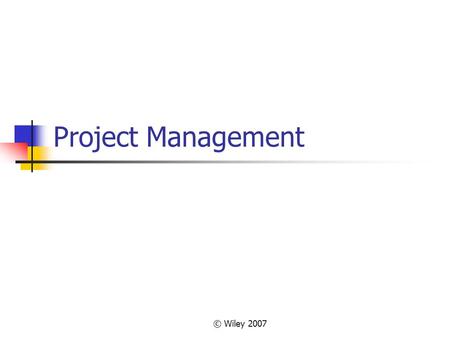 Project Management © Wiley 2007.