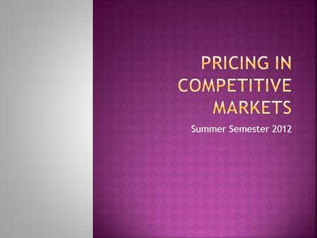 Summer Semester 2012.  Objective of a firm in a competitive market is to maximize profit.  Profit is equal to total revenue minus total cost of production.