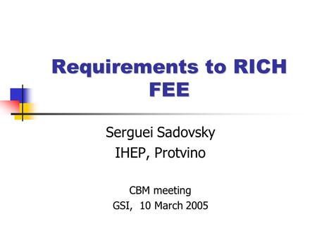 Requirements to RICH FEE Serguei Sadovsky IHEP, Protvino CBM meeting GSI, 10 March 2005.