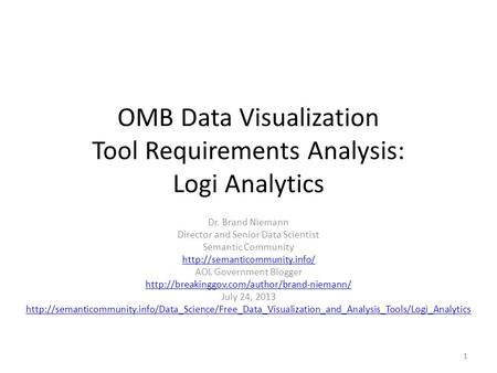 OMB Data Visualization Tool Requirements Analysis: Logi Analytics Dr. Brand Niemann Director and Senior Data Scientist Semantic Community