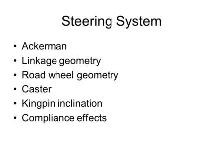 Steering System Ackerman Linkage geometry Road wheel geometry Caster