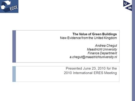 The Value of Green Buildings New Evidence from the United Kingdom Andrea Chegut Maastricht University Finance Department