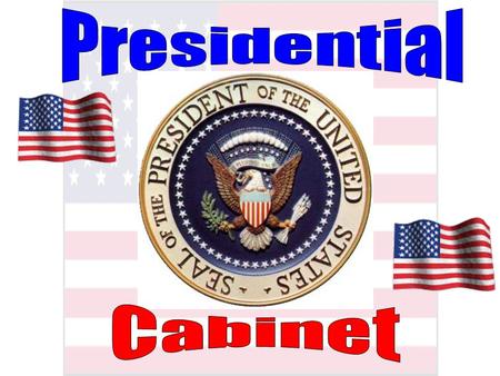 History of…… The tradition of the Cabinet dates back to the beginnings of the Presidency itself. One of the principal purposes of the Cabinet (drawn from.