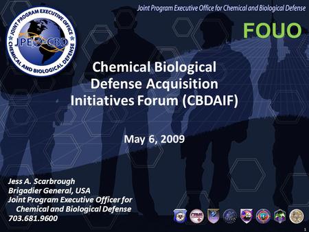 For Official Use Only (FOUO) Joint Program Executive Office for Chemical and Biological Defense Chemical Biological Defense Acquisition Initiatives Forum.