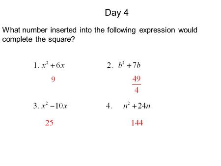 Day 4 What number inserted into the following expression would complete the square?
