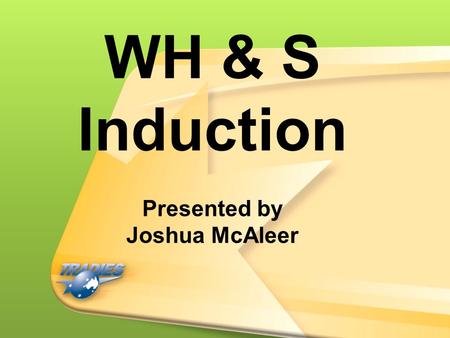 WH & S Induction Presented by Joshua McAleer.