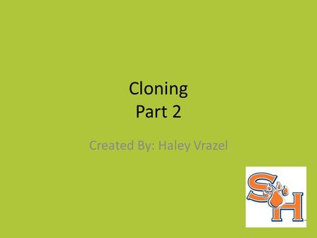 Cloning Part 2 Created By: Haley Vrazel. Objectives Analyze what animals have been cloned. Evaluate the risk of cloning.