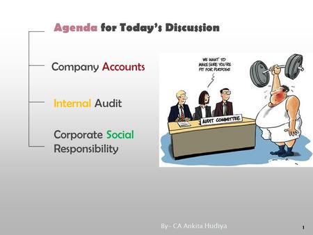 Company Accounts Internal Audit Corporate Social Responsibility Agenda for Today’s Discussion 1 By- CA Ankita Hudiya.