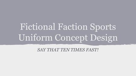 Fictional Faction Sports Uniform Concept Design SAY THAT TEN TIMES FAST!