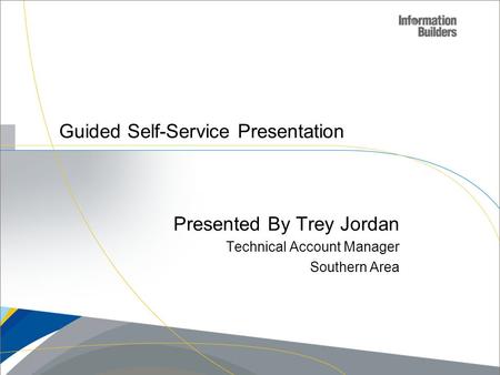 Presented By Trey Jordan Technical Account Manager Southern Area Guided Self-Service Presentation.