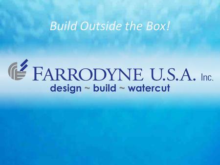 Design ~ build ~ watercut Build Outside the Box!.