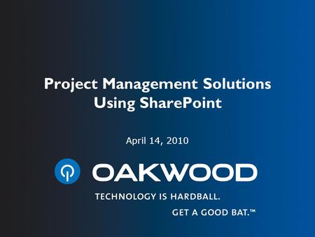Project Management Solutions Using SharePoint April 14, 2010.