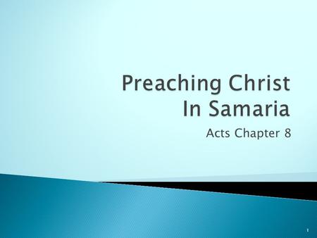Acts Chapter 8 1. Origin of the Samaritans 2 Assyrian Captivity 2 Kings 17 Origin of the Samaritans 3.