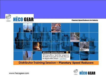 Www.hecogear.com Distributor Training Session – Planetary Speed Reducers.