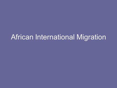 African International Migration. African Regional Migration African peoples had a long history of migration and movement.
