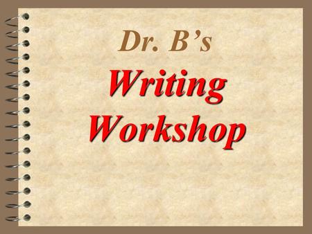 Dr. B’s Writing Workshop © 1999 - Dr. Carolyn O. Burleson - Instructor 4 Step #1 -Prewriting 4 Step #2 - Drafting 4 Step # 3 - Revising 4 Step # 4 -