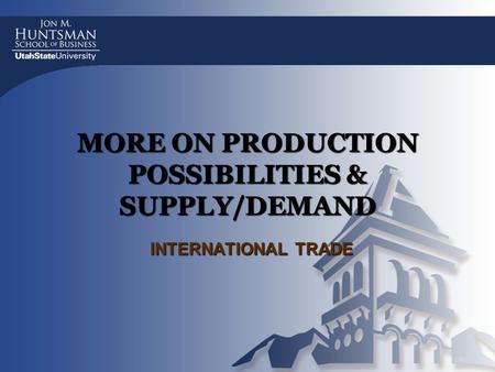 MORE ON PRODUCTION POSSIBILITIES & SUPPLY/DEMAND INTERNATIONAL TRADE.