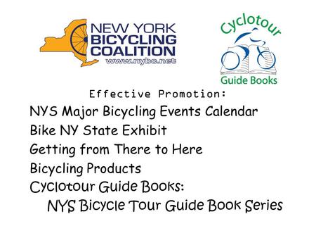 Effective Promotion: NYS Major Bicycling Events Calendar Bike NY State Exhibit Getting from There to Here Bicycling Products Cyclotour Guide Books: NYS.