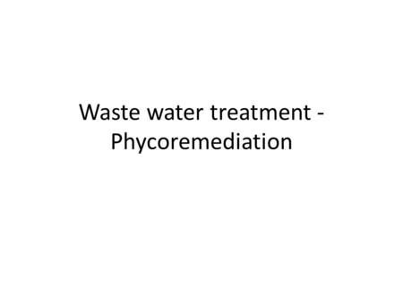Waste water treatment - Phycoremediation
