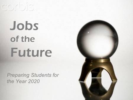 1 Preparing Students for the Year 2020 Jobs of the Future.