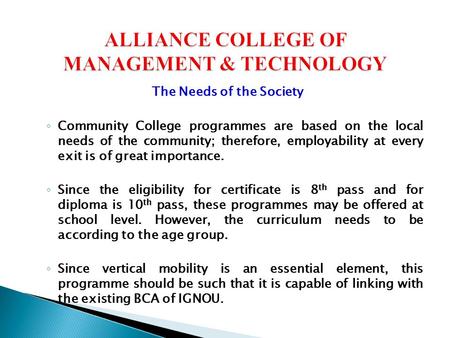 The Needs of the Society ◦ Community College programmes are based on the local needs of the community; therefore, employability at every exit is of great.